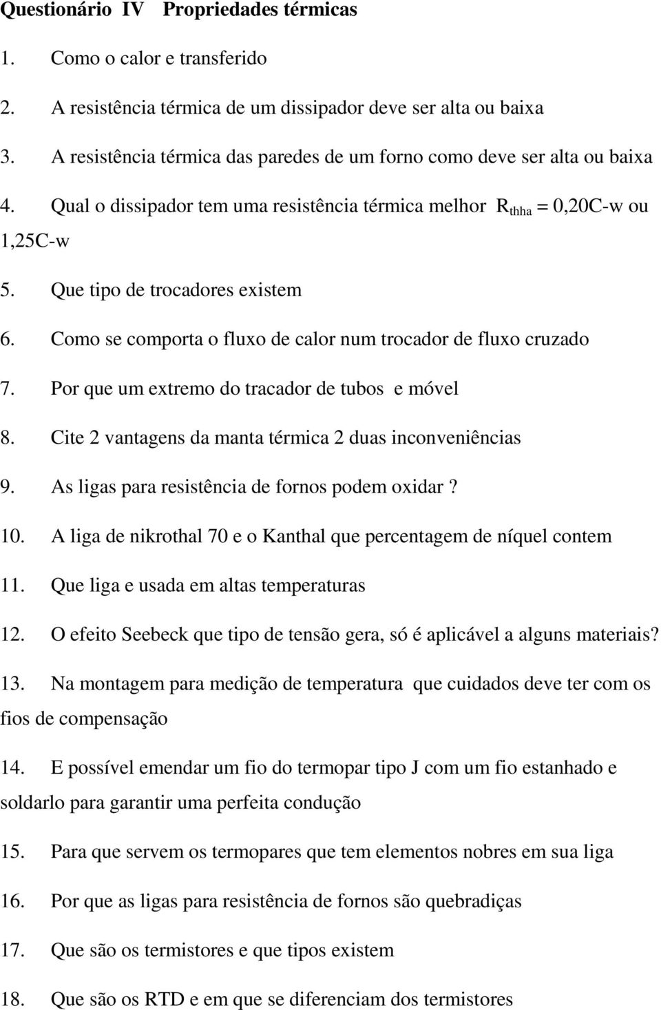 Como se comporta o fluxo de calor num trocador de fluxo cruzado 7. Por que um extremo do tracador de tubos e móvel 8. Cite 2 vantagens da manta térmica 2 duas inconveniências 9.