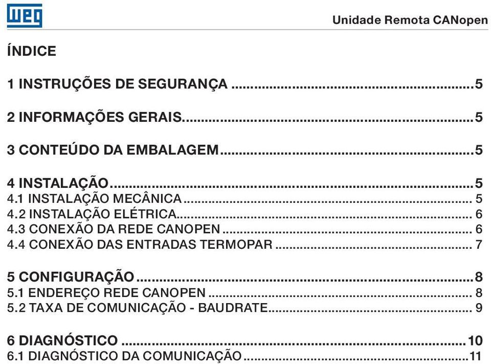 3 CONEXÃO DA REDE CANOPEN... 6 4.4 CONEXÃO DAS ENTRADAS TERMOPAR... 7 5 CONFIGURAÇÃO...8 5.