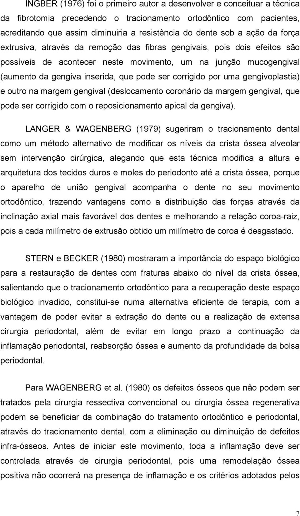 corrigido por uma gengivoplastia) e outro na margem gengival (deslocamento coronário da margem gengival, que pode ser corrigido com o reposicionamento apical da gengiva).