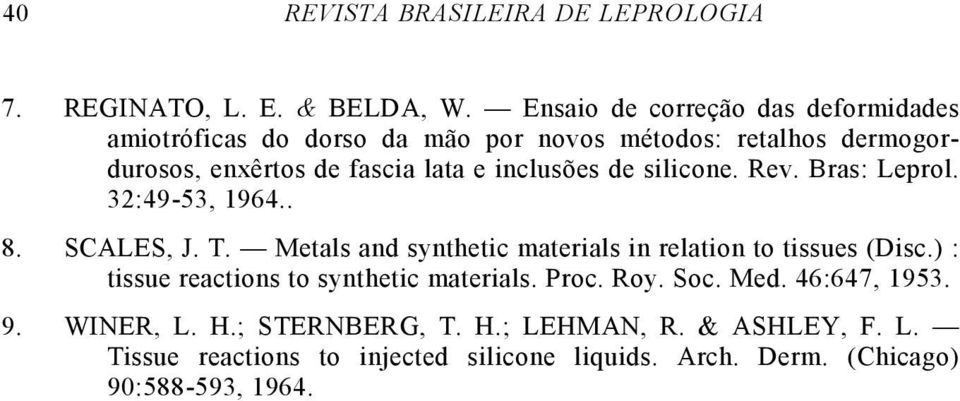 inclusões de silicone. Rev. Bras: Leprol. 32:49-53, 1964.. 8. SCALES, J. T. Metals and synthetic materials in relation to tissues (Disc.