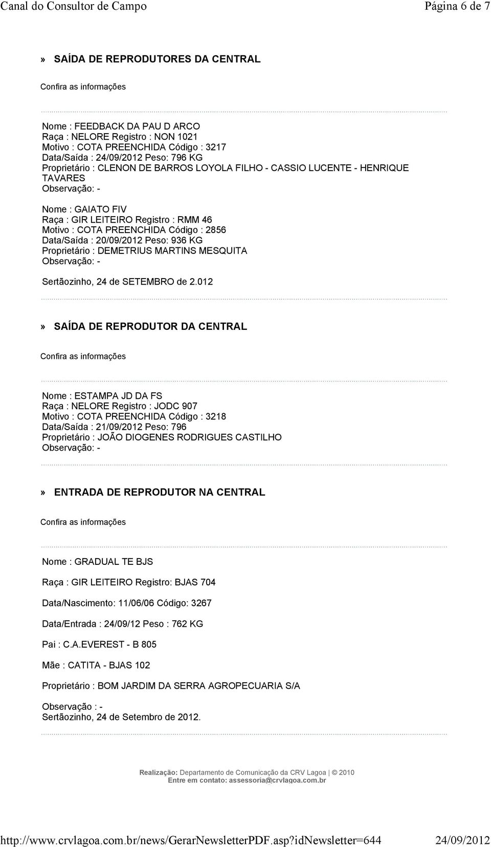 Data/Saída : 20/09/2012 Peso: 936 KG Proprietário : DEMETRIUS MARTINS MESQUITA Observação: - Sertãozinho, 24 de SETEMBRO de 2.