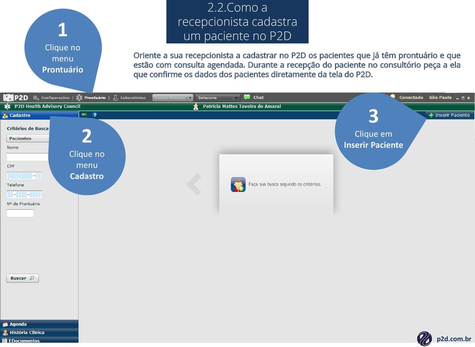 P2D os pacientes que já têm prontuário e que estão com consulta agendada.