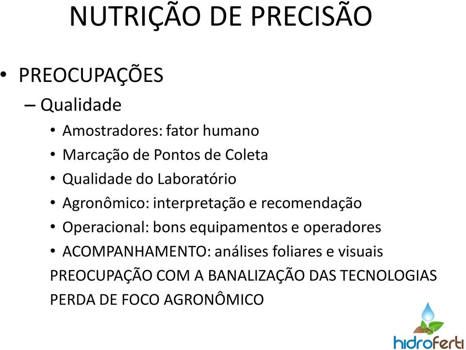 recomendação Operacional: bons equipamentos e operadores ACOMPANHAMENTO: