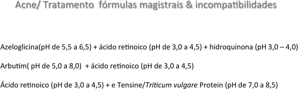 4,0) Arbu^m( ph de 5,0 a 8,0) + ácido re^noico (ph de 3,0 a 4,5) Ácido