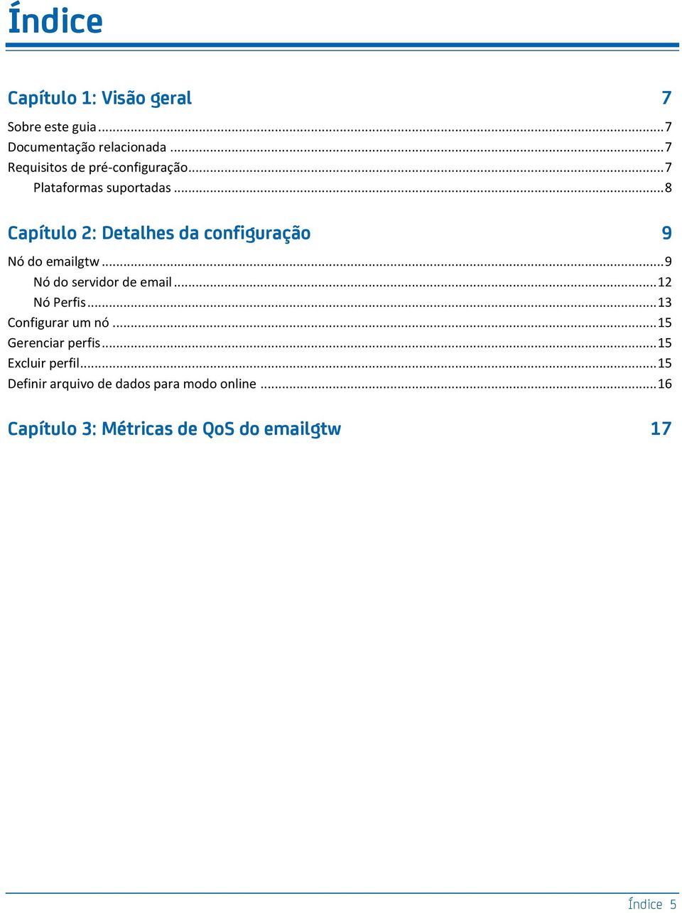 .. 8 Capítulo 2: Detalhes da configuração 9 Nó do emailgtw... 9 Nó do servidor de email... 12 Nó Perfis.