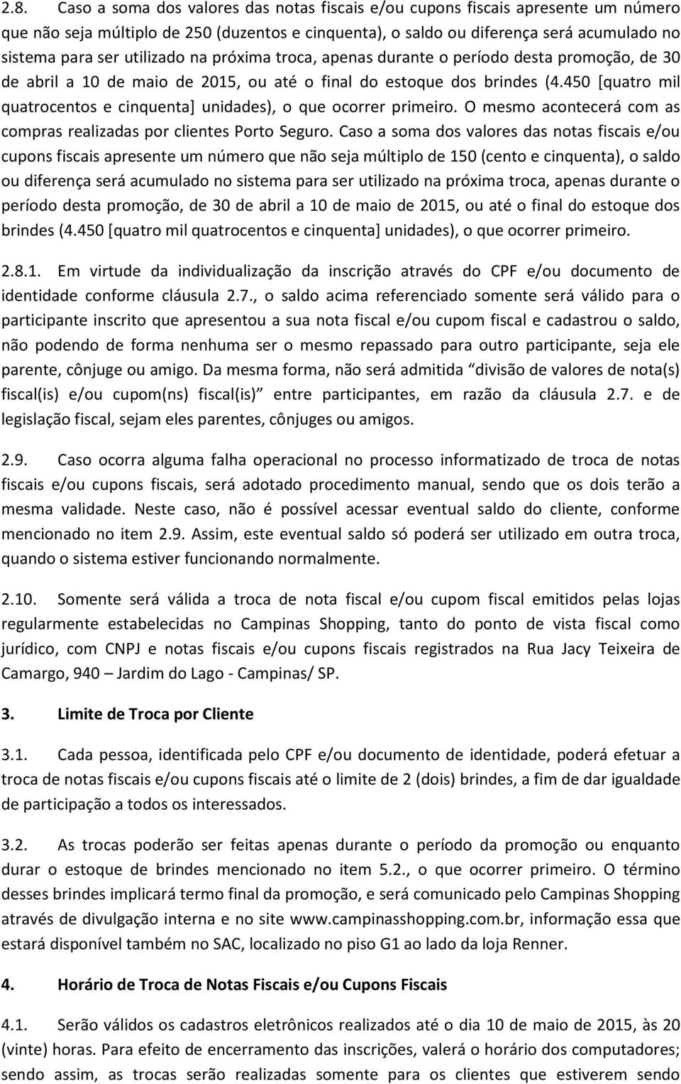 450 [quatro mil quatrocentos e cinquenta] unidades), o que ocorrer primeiro. O mesmo acontecerá com as compras realizadas por clientes Porto Seguro.