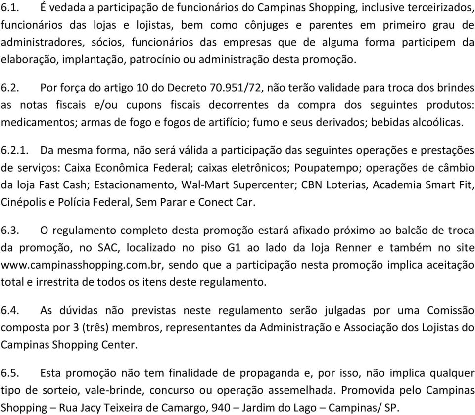 951/72, não terão validade para troca dos brindes as notas fiscais e/ou cupons fiscais decorrentes da compra dos seguintes produtos: medicamentos; armas de fogo e fogos de artifício; fumo e seus