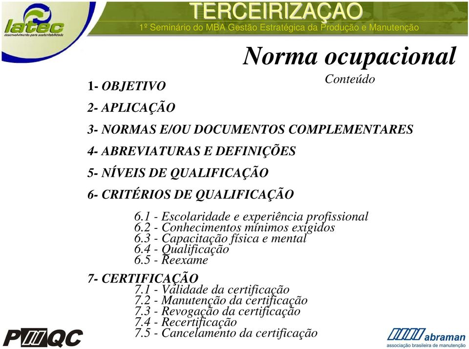 3 - Capacitação física e mental 6.4 - Qualificação 6.5 - Reexame 7- CERTIFICA 7.1 - Validade da certificação 7.