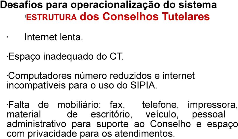 Computadores número reduzidos e internet incompatíveis para o uso do SIPIA.