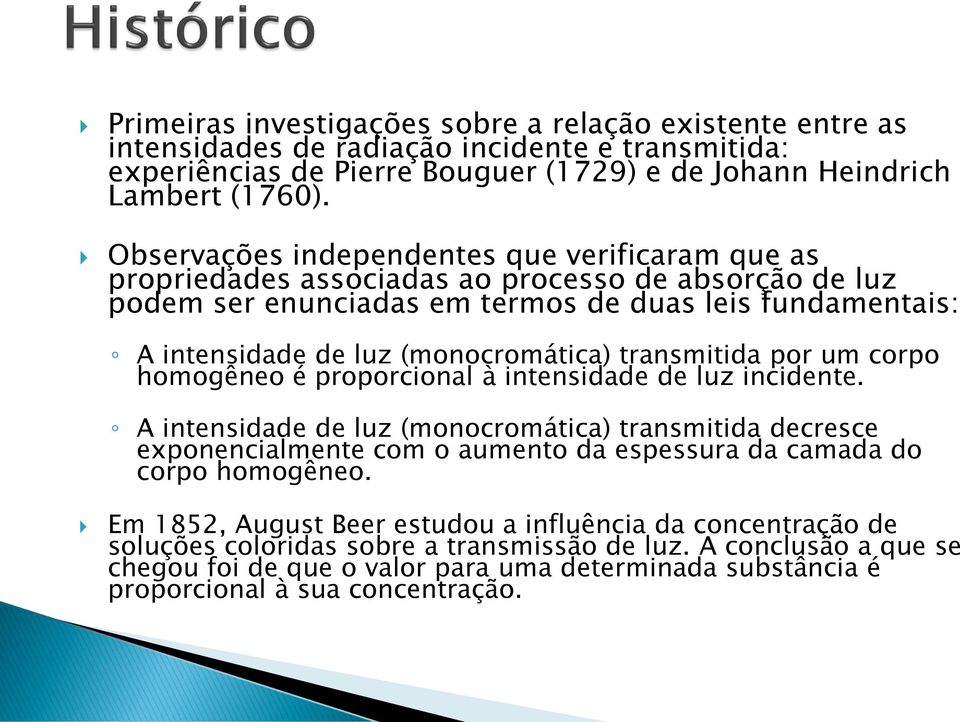 transmitida por um corpo homogêneo é proporcional à intensidade de luz incidente.