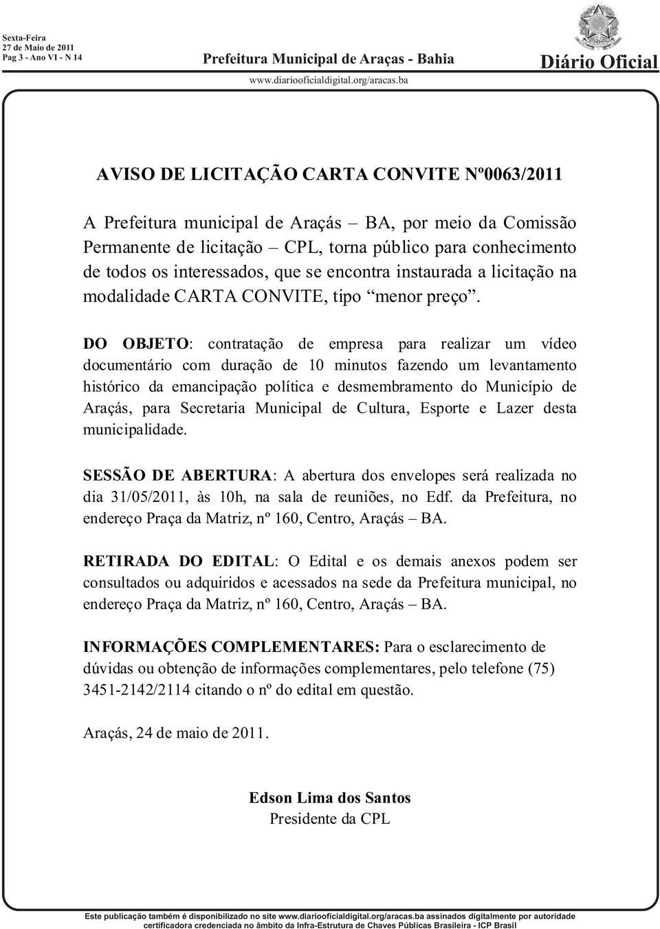 política e desmembramento do Município de Araçás, para Secretaria Municipal de Cultura, Esporte e Lazer