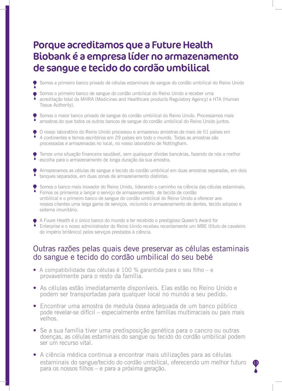 Tissue Authority). Somos o maior banco privado de sangue do cordão umbilical do Reino Unido.