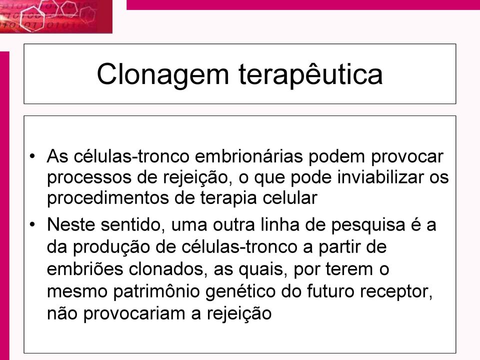 uma outra linha de pesquisa é a da produção de células-tronco a partir de embriões