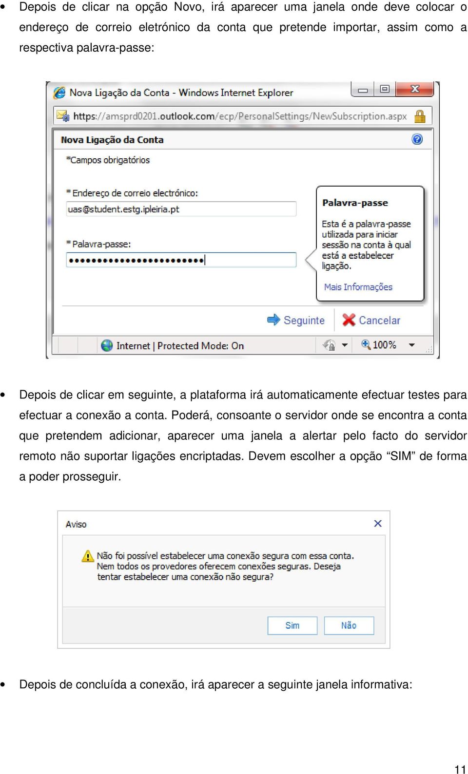 Poderá, consoante o servidor onde se encontra a conta que pretendem adicionar, aparecer uma janela a alertar pelo facto do servidor remoto não