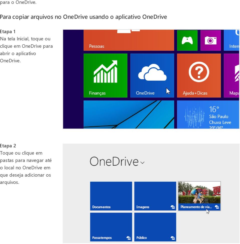 1 Na tela Inicial, toque ou clique em OneDrive para abrir o