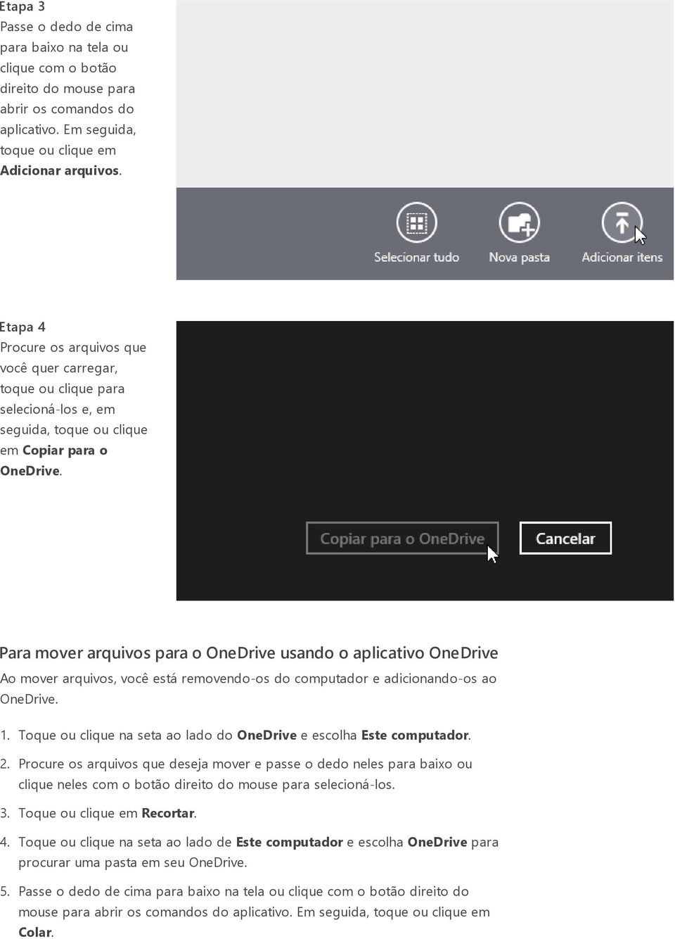 Para mover arquivos para o OneDrive usando o aplicativo OneDrive Ao mover arquivos, você está removendo-os do computador e adicionando-os ao OneDrive. 1.