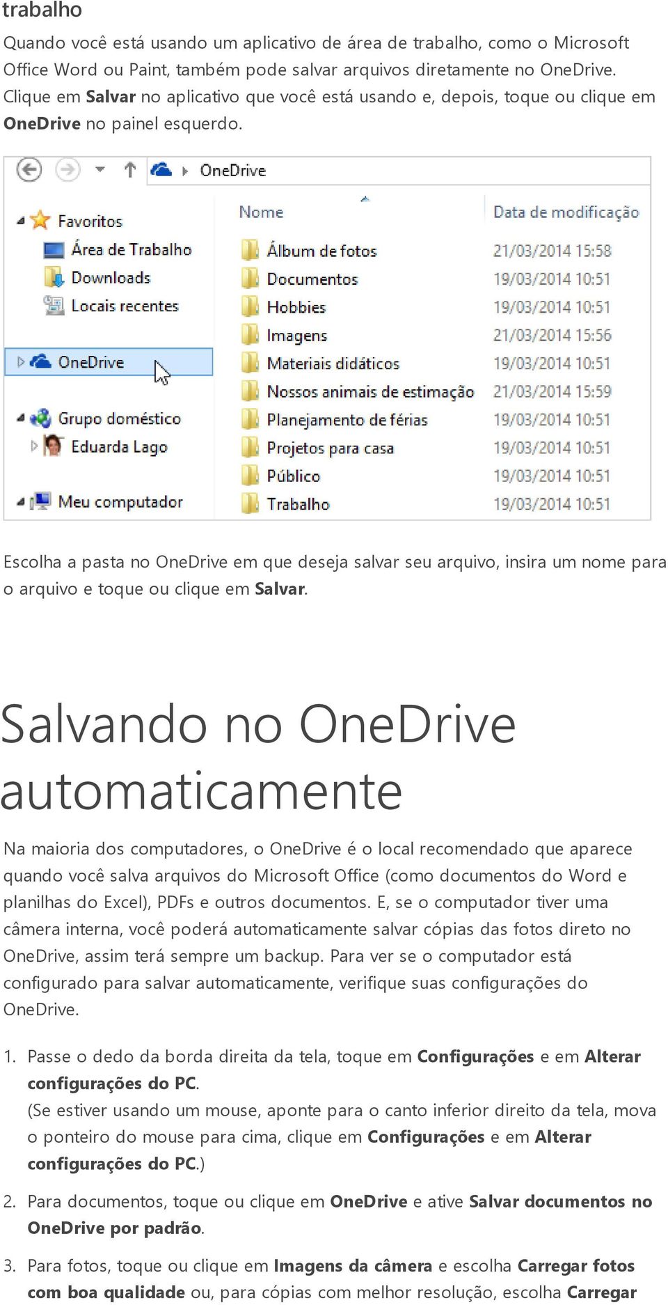 Escolha a pasta no OneDrive em que deseja salvar seu arquivo, insira um nome para o arquivo e toque ou clique em Salvar.