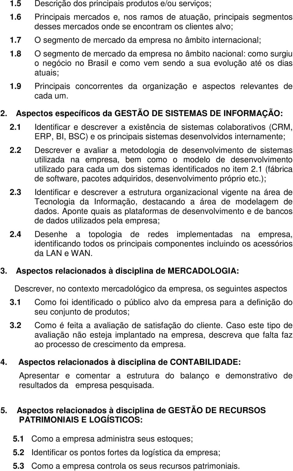 8 O segmento de mercado da empresa no âmbito nacional: como surgiu o negócio no Brasil e como vem sendo a sua evolução até os dias atuais; 1.