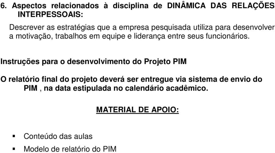 Instruções para o desenvolvimento do Projeto PIM O relatório final do projeto deverá ser entregue via sistema de