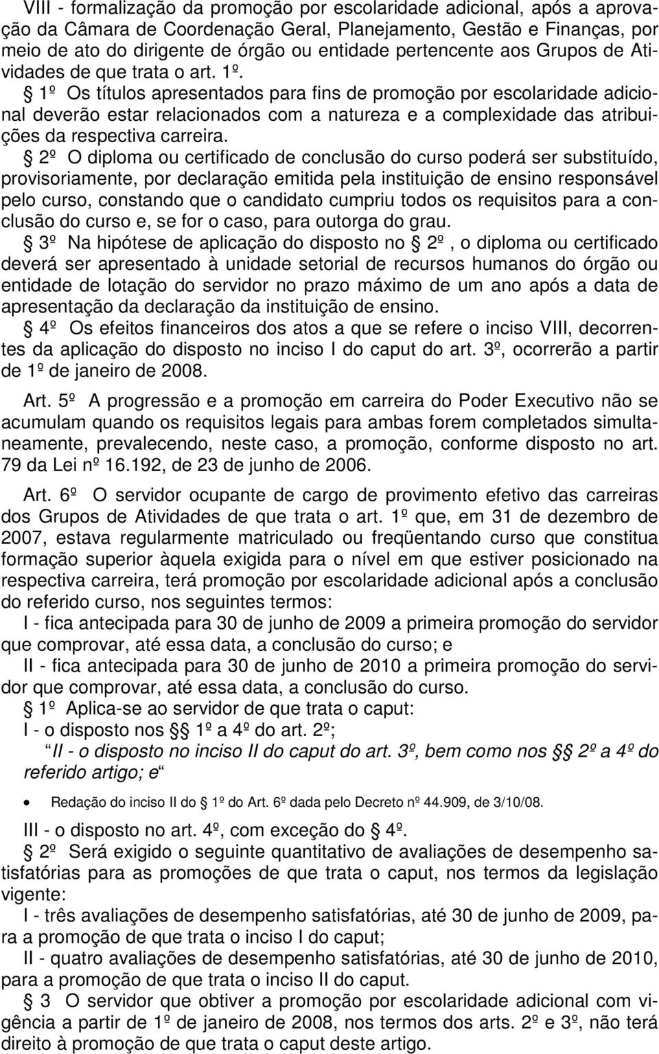 1º Os títulos apresentados para fins de promoção por escolaridade adicional deverão estar relacionados com a natureza e a complexidade das atribuições da respectiva carreira.