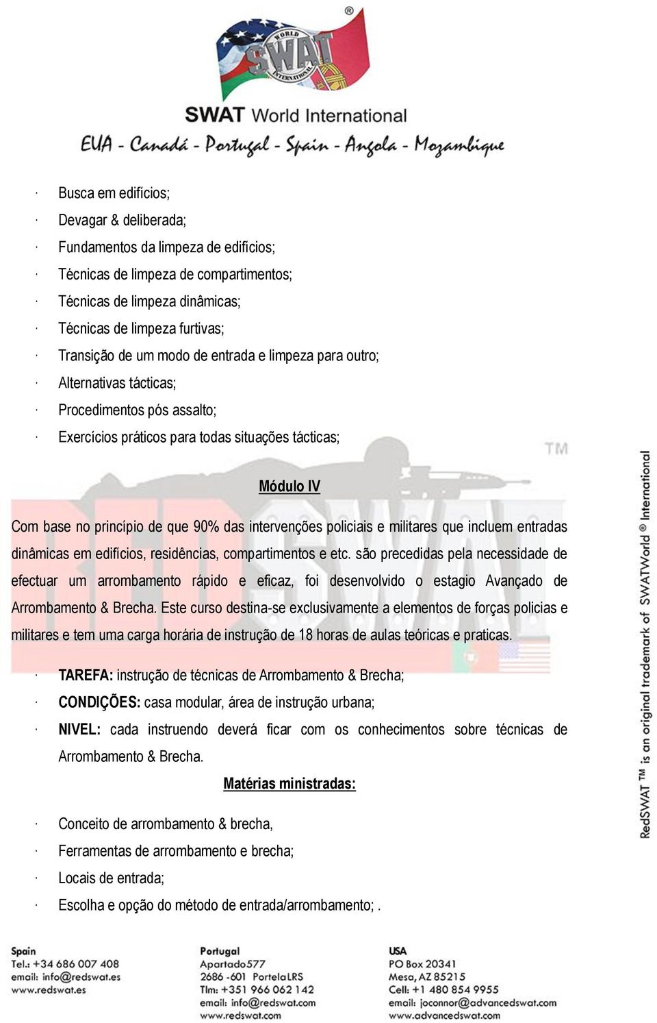 policiais e militares que incluem entradas dinâmicas em edifícios, residências, compartimentos e etc.