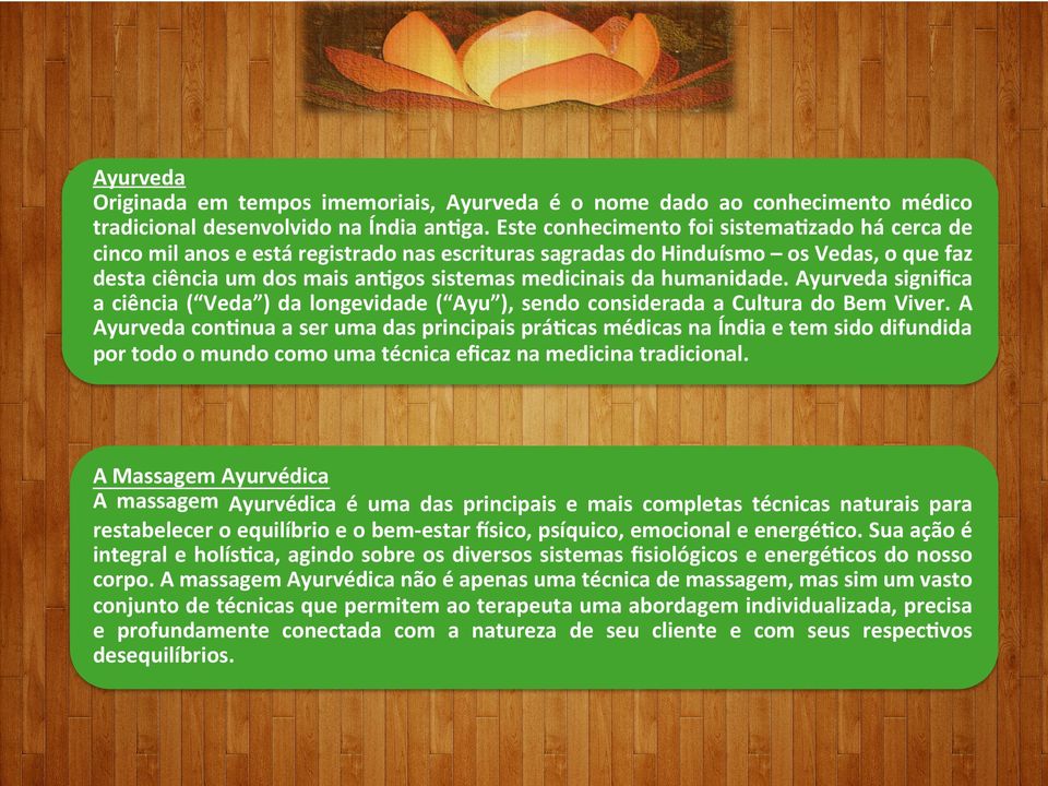 humanidade. Ayurveda signiﬁca a ciência ( Veda ) da longevidade ( Ayu ), sendo considerada a Cultura do Bem Viver.