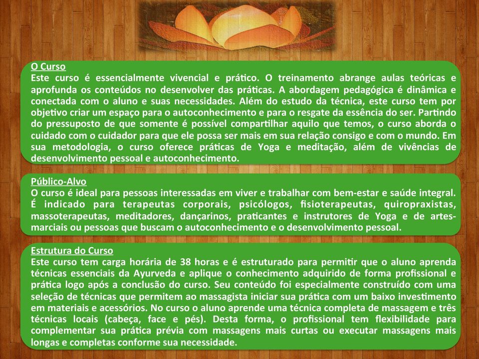 Além do estudo da técnica, este curso tem por objeovo criar um espaço para o autoconhecimento e para o resgate da essência do ser.