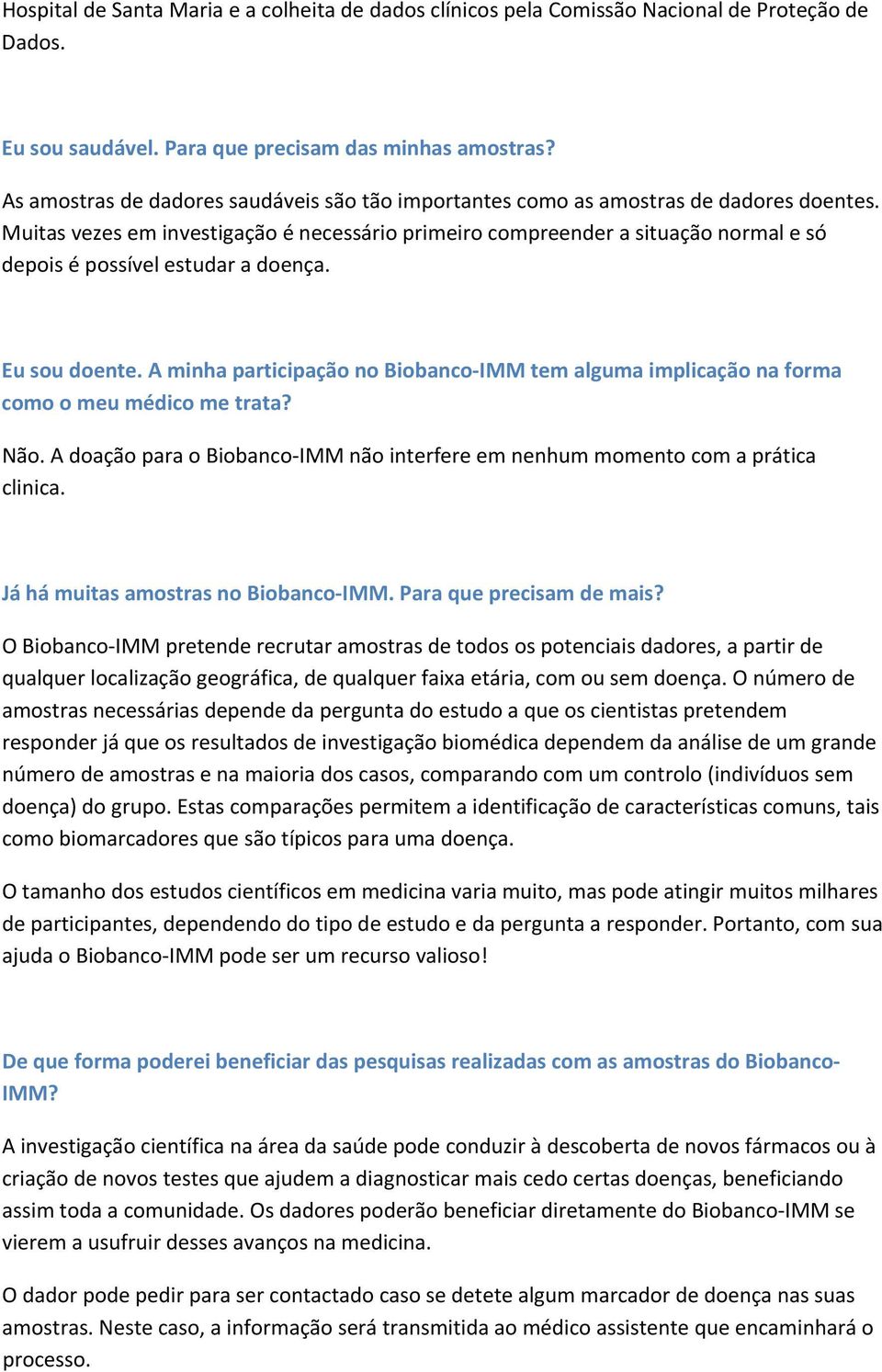 Muitas vezes em investigação é necessário primeiro compreender a situação normal e só depois é possível estudar a doença. Eu sou doente.