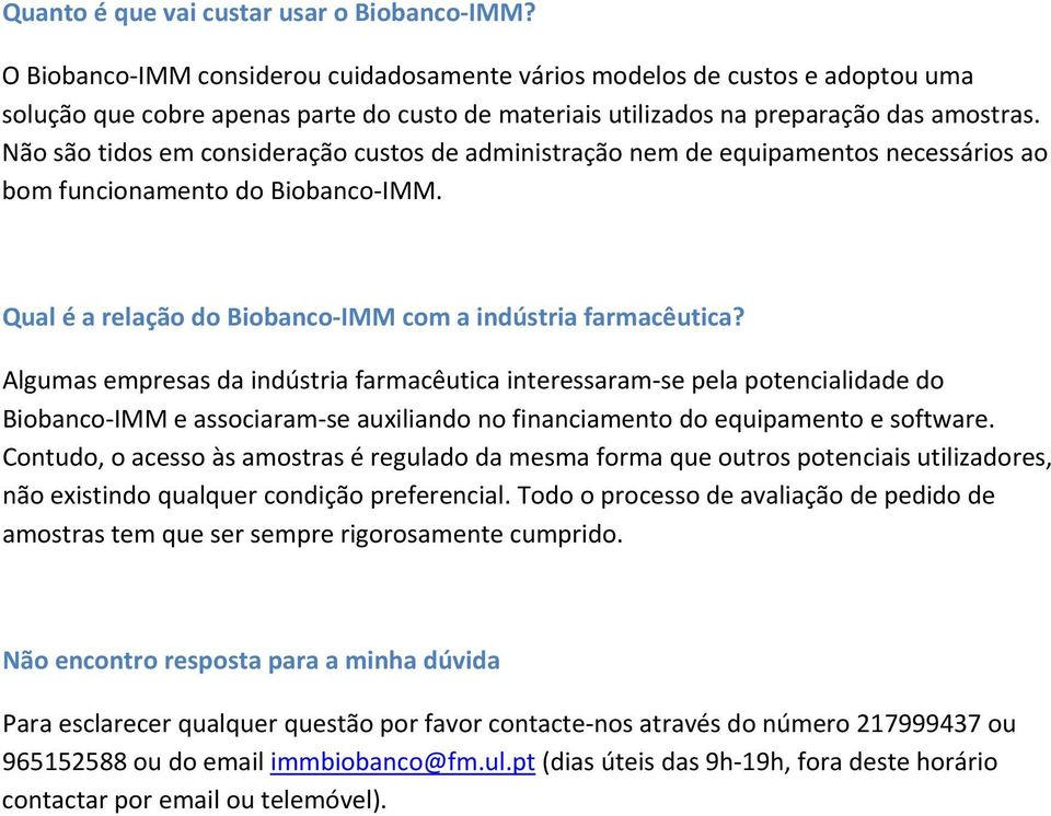 Não são tidos em consideração custos de administração nem de equipamentos necessários ao bom funcionamento do Biobanco IMM. Qual é a relação do Biobanco IMM com a indústria farmacêutica?