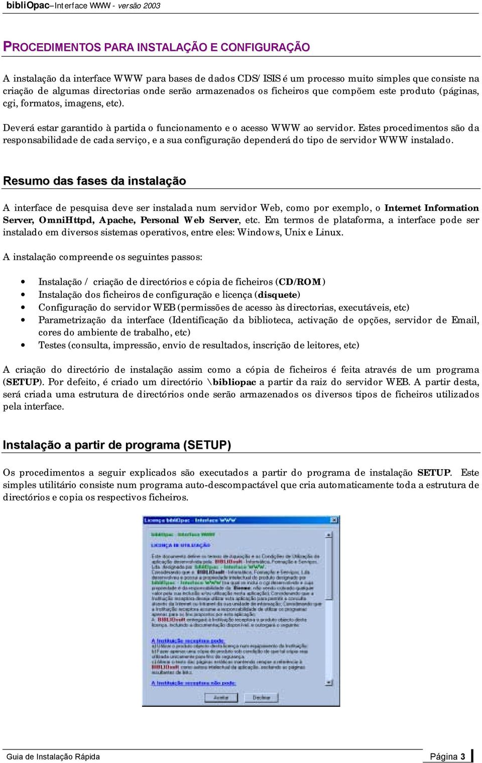 Estes procedimentos são da responsabilidade de cada serviço, e a sua configuração dependerá do tipo de servidor WWW instalado.