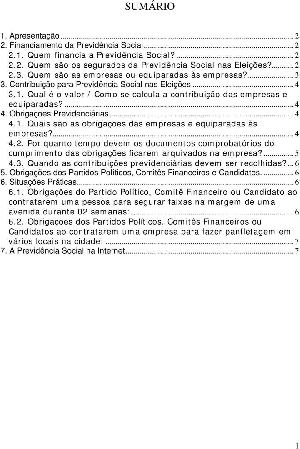 Obrigações Previdenciárias...4 4.1. Quais sã as brigações das empresas e equiparadas às empresas?...4 4.2.