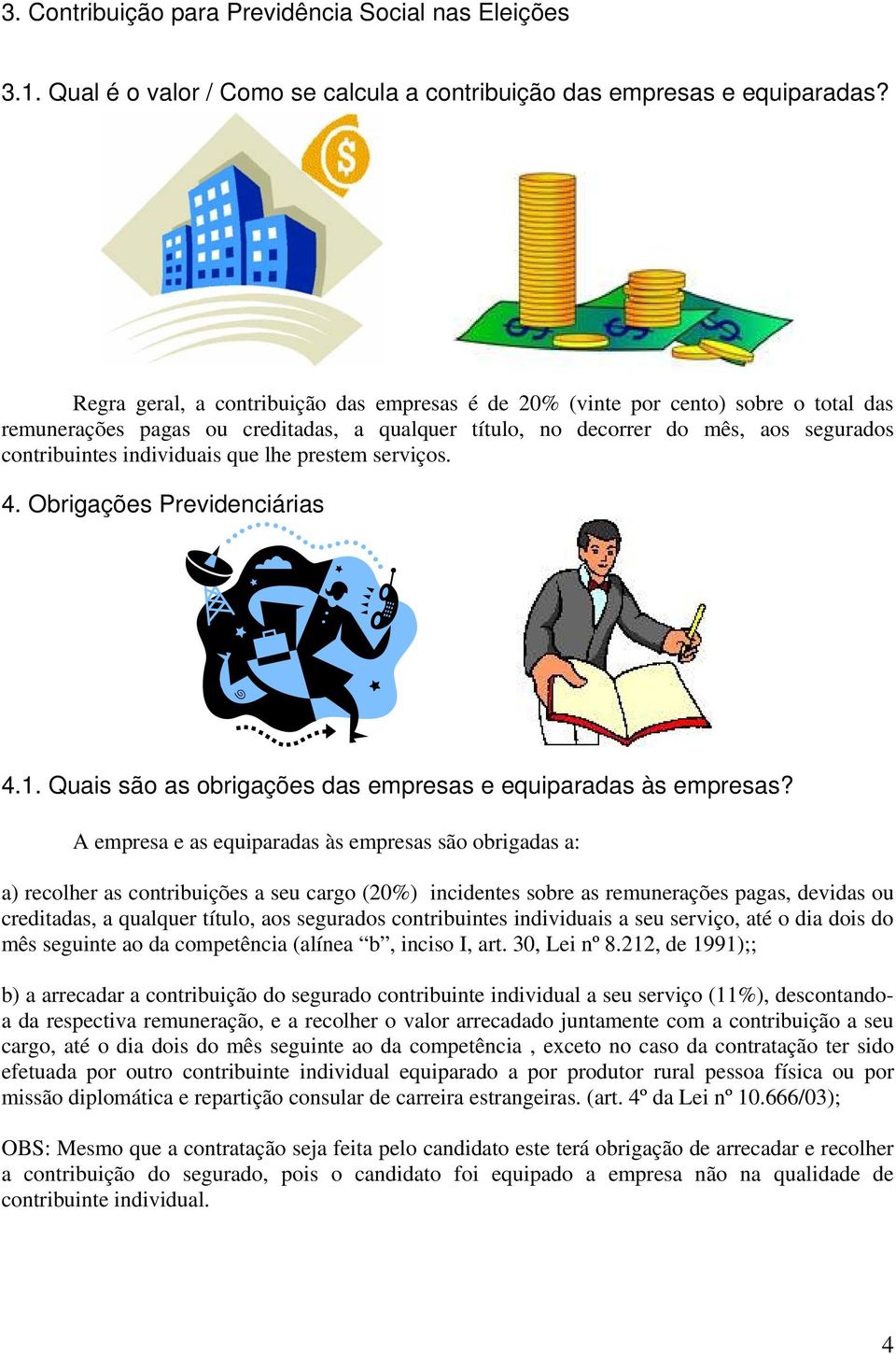 serviçs. 4. Obrigações Previdenciárias 4.1. Quais sã as brigações das empresas e equiparadas às empresas?