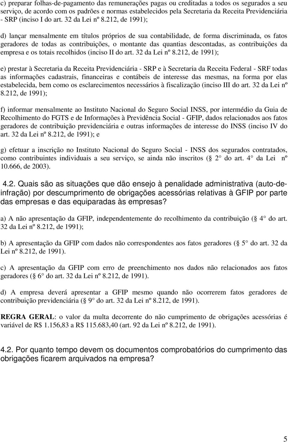 212, de 1991); d) lançar mensalmente em títuls própris de sua cntabilidade, de frma discriminada, s fats geradres de tdas as cntribuições, mntante das quantias descntadas, as cntribuições da empresa