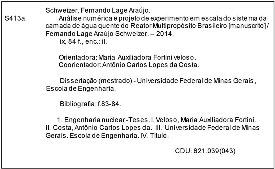 Araújo Schweizer. 2014. ix, 84 f., enc.: il. Orientadora: Maria Auxiliadora Fortini veloso. Coorientador: Antônio Carlos Lopes da Costa.