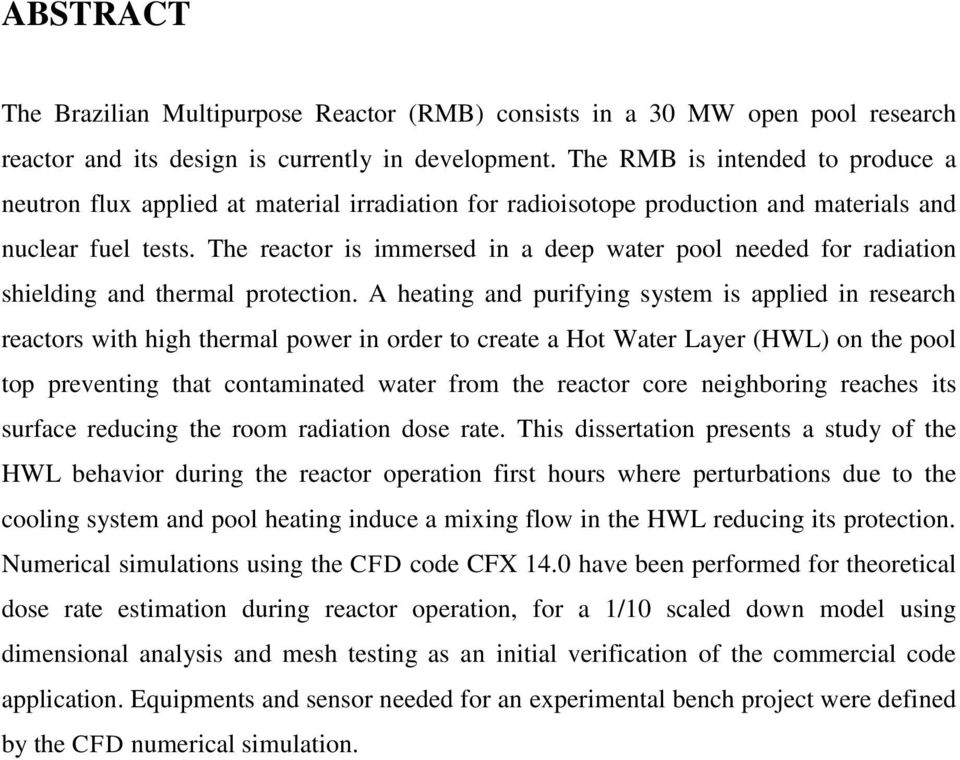 The reactor is immersed in a deep water pool needed for radiation shielding and thermal protection.