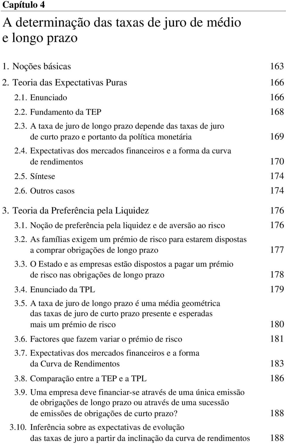 2. As famílias exigem um prémio de risco para estarem dispostas a comprar obrigações de longo prazo 177 3.