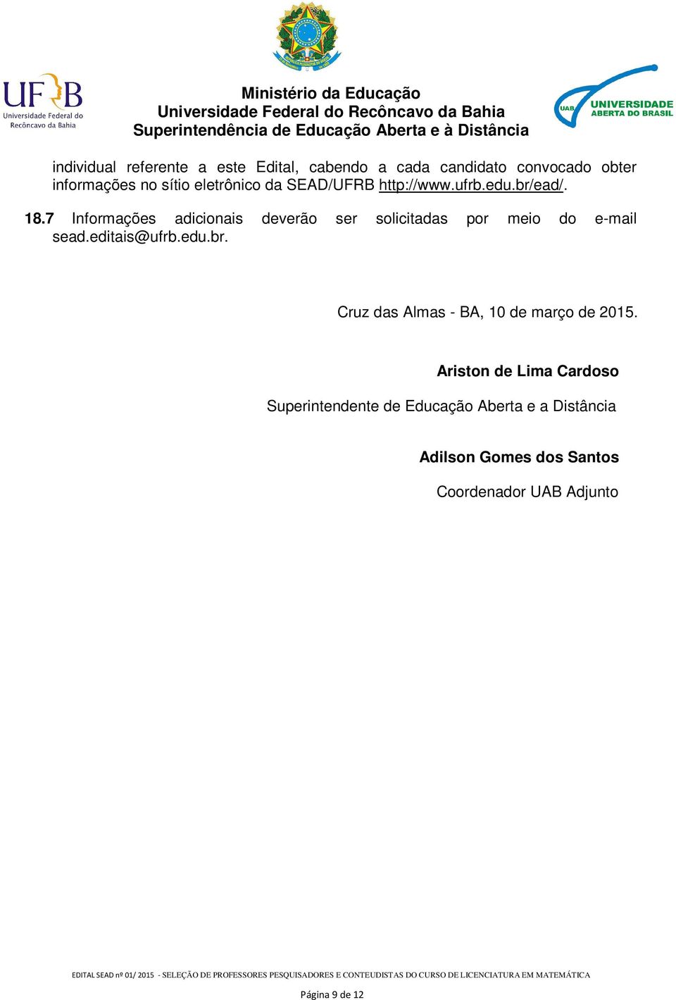 7 Informações adicionais deverão ser solicitadas por meio do e-mail sead.editais@ufrb.edu.br.