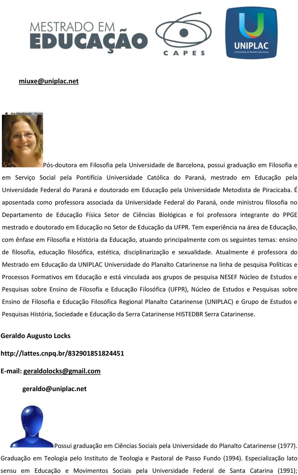Federal do Paraná e doutorado em Educação pela Universidade Metodista de Piracicaba.