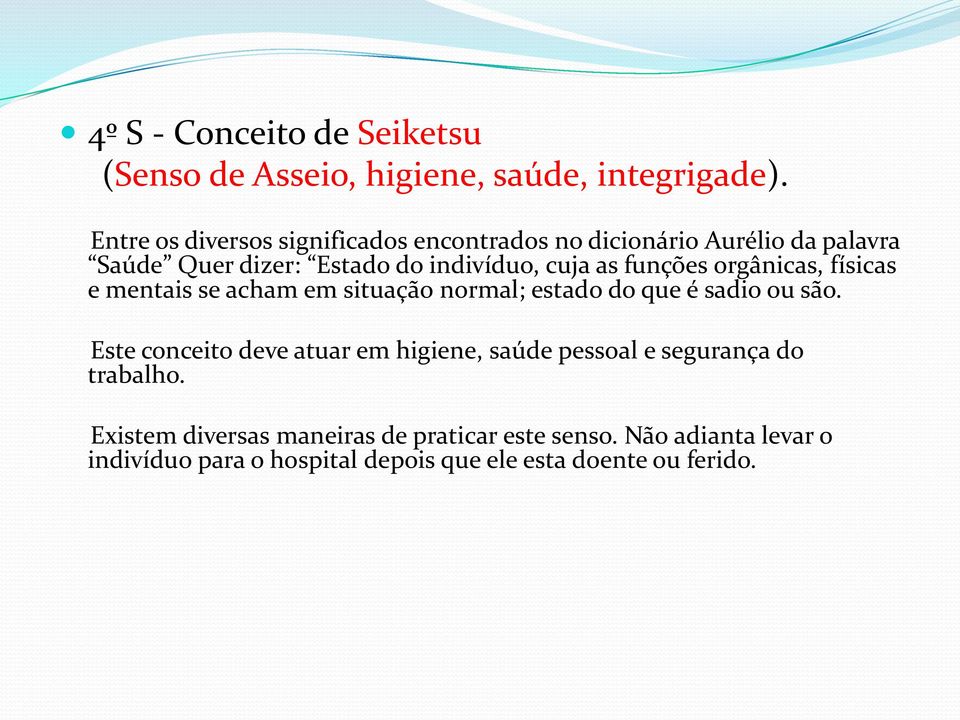 funções orgânicas, físicas e mentais se acham em situação normal; estado do que é sadio ou são.