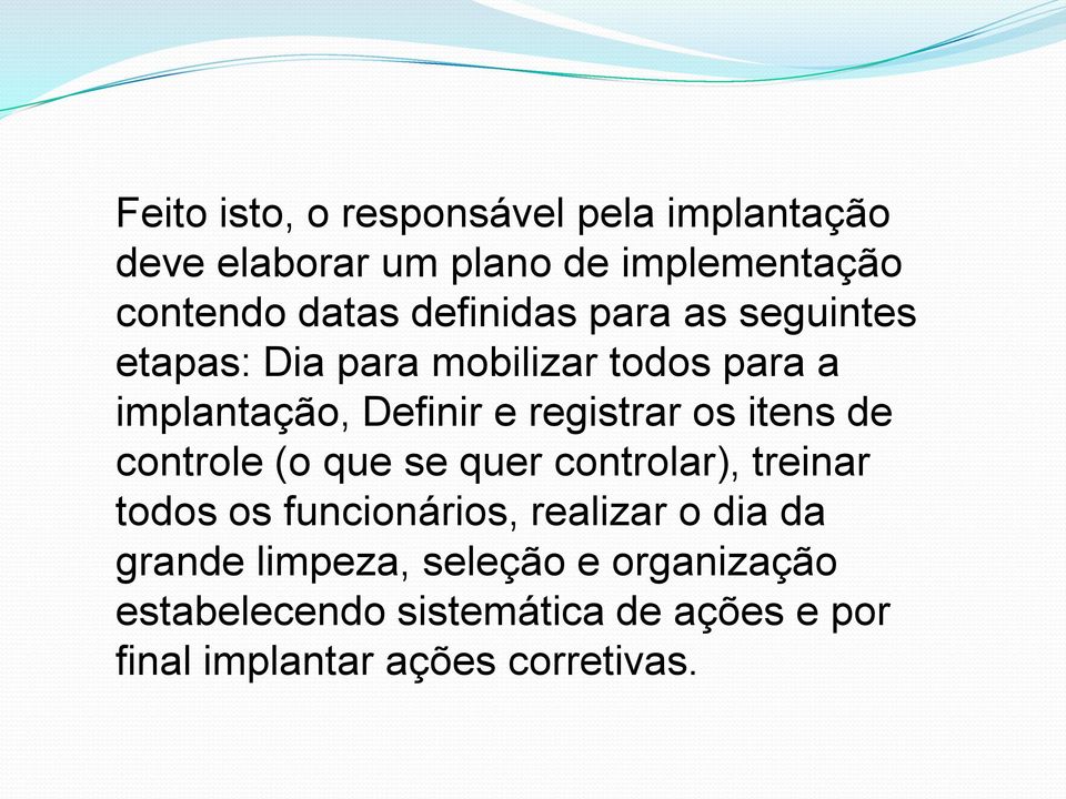 os itens de controle (o que se quer controlar), treinar todos os funcionários, realizar o dia da