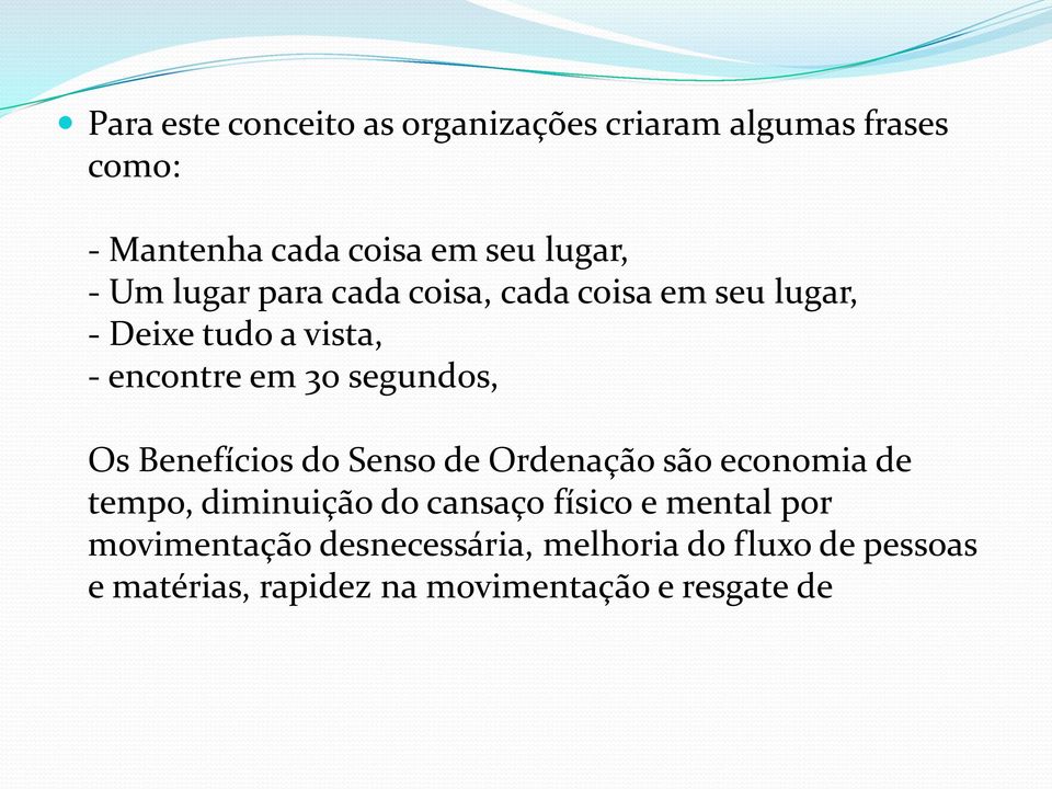 Os Benefícios do Senso de Ordenação são economia de tempo, diminuição do cansaço físico e mental por