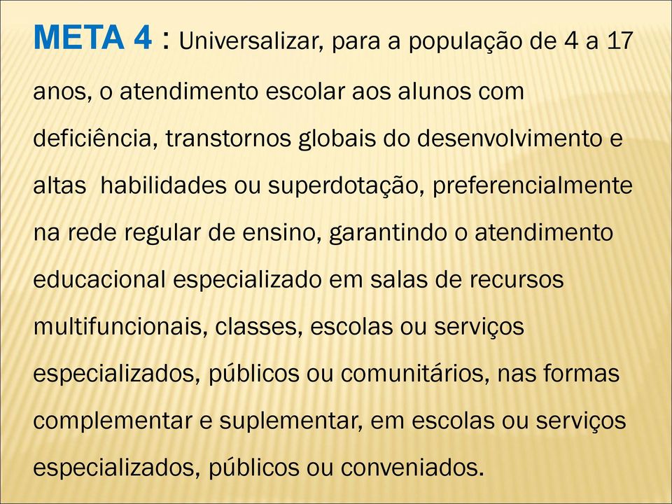 atendimento educacional especializado em salas de recursos multifuncionais, classes, escolas ou serviços especializados,