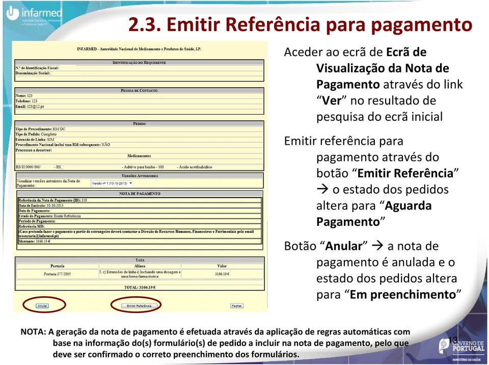 pagamento éanulada e o estado dos pedidos altera para Em preenchimento NOTA: A geração da nota de pagamento éefetuada através da aplicação de regras