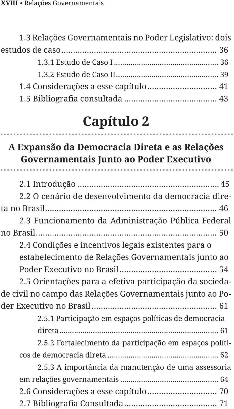 3 Funcionamento da Administração Pública Federal no Brasil... 50 2.4 Condições e incentivos legais existentes para o estabelecimento de Relações Governamentais junto ao Poder Executivo no Brasil.