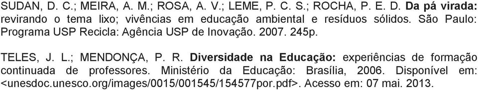 Ministério da Educação: Brasília, 2006. Disponível em: <unesdoc.unesco.org/images/0015/001545/154577por.pdf>.