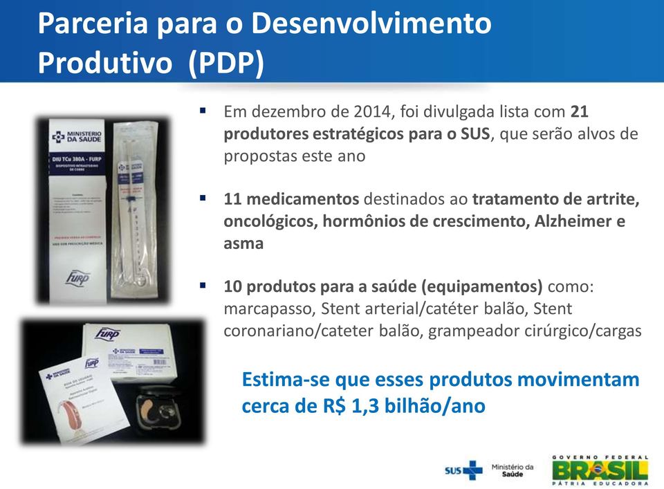 hormônios de crescimento, Alzheimer e asma 10 produtos para a saúde (equipamentos) como: marcapasso, Stent arterial/catéter