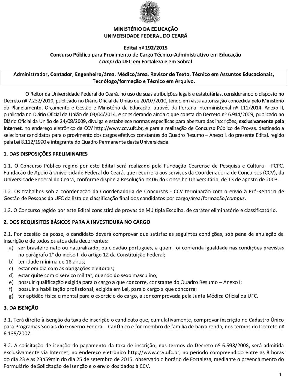 O Reitor da Universidade Federal do Ceará, no uso de suas atribuições legais e estatutárias, considerando o disposto no Decreto nº 7.
