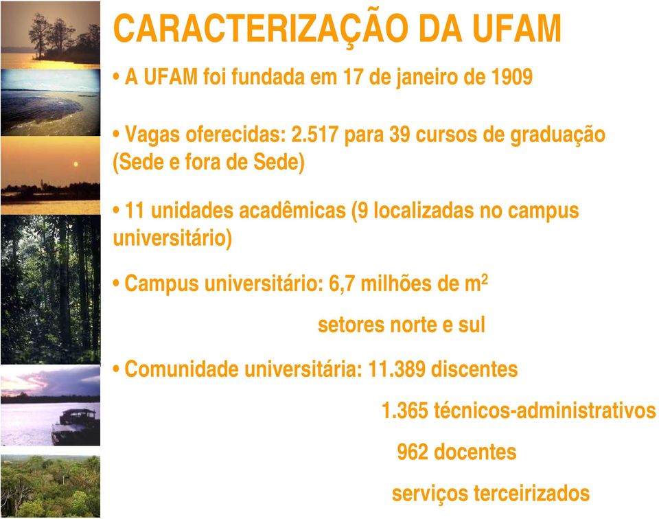 no campus universitário) Campus universitário: 6,7 milhões de m 2 setores norte e sul