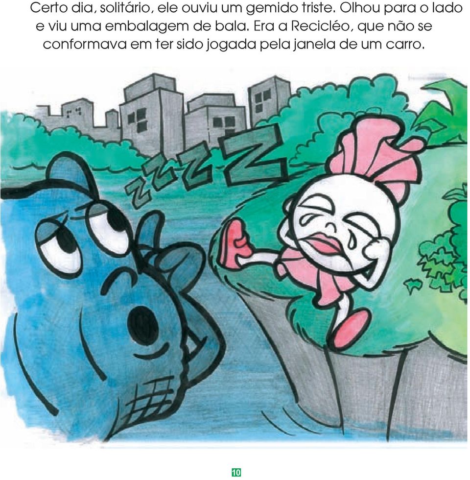 Olhou para o lado e viu uma embalagem de bala.