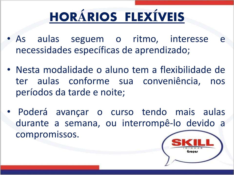 ter aulas conforme sua conveniência, nos períodos da tarde e noite; Poderá